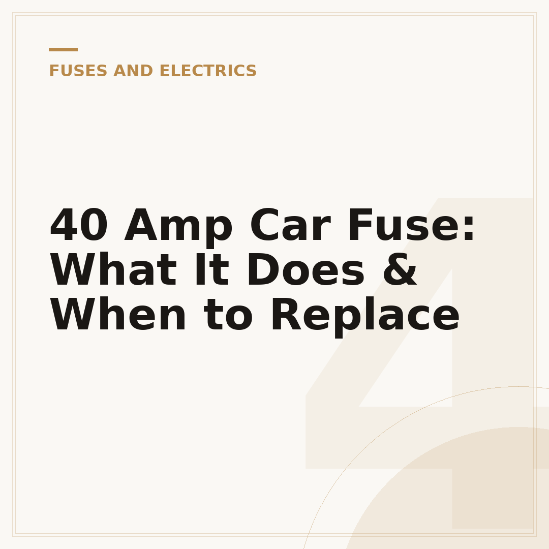 40 Amp Car Fuse: What It Does & When to Replace