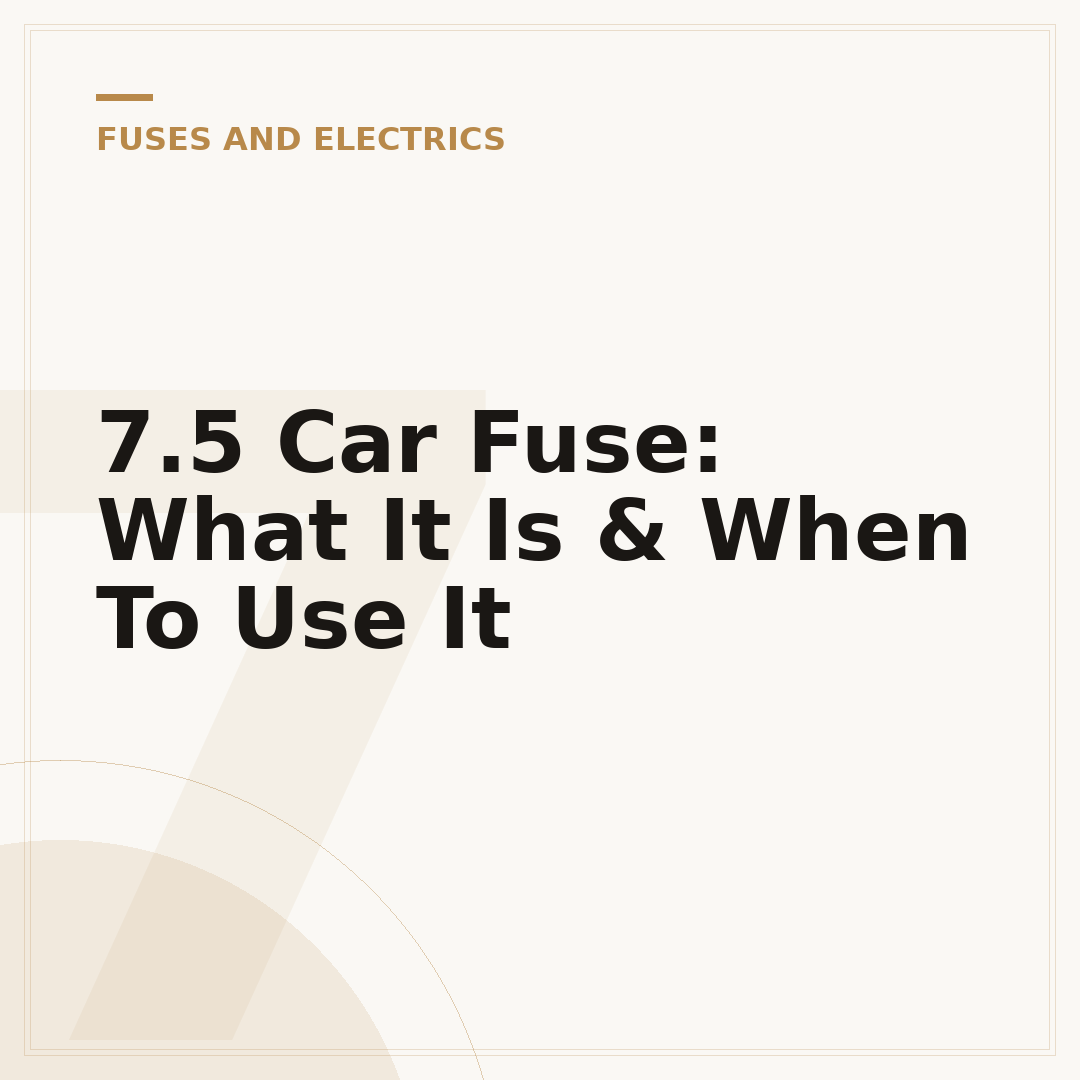 7.5 Car Fuse: What It Is & When To Use It