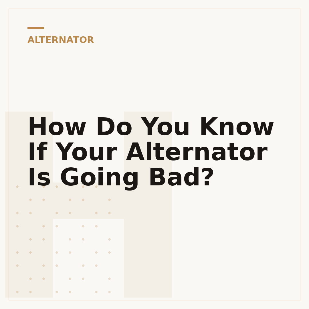 How Do You Know If Your Alternator Is Going Bad?
