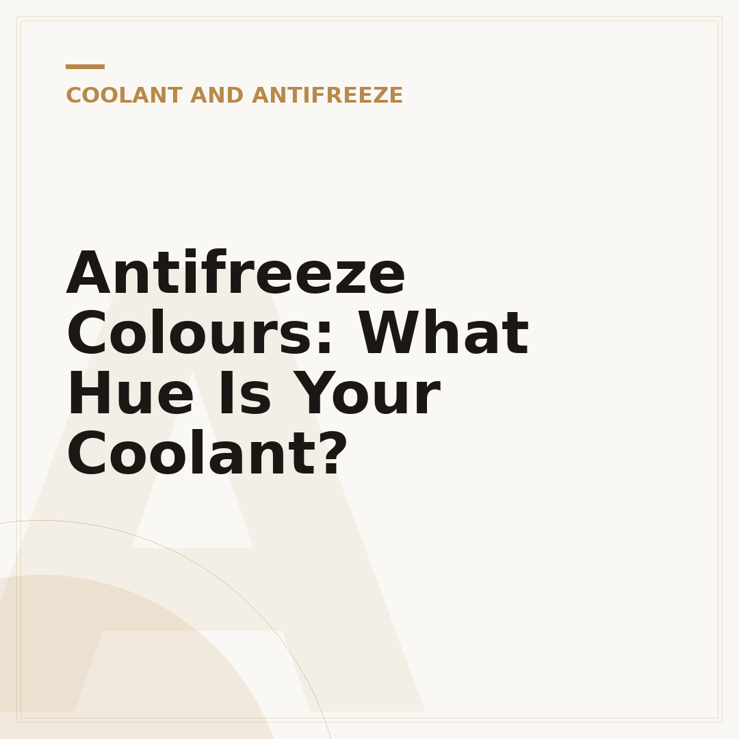 Antifreeze Colours: What Hue Is Your Coolant?