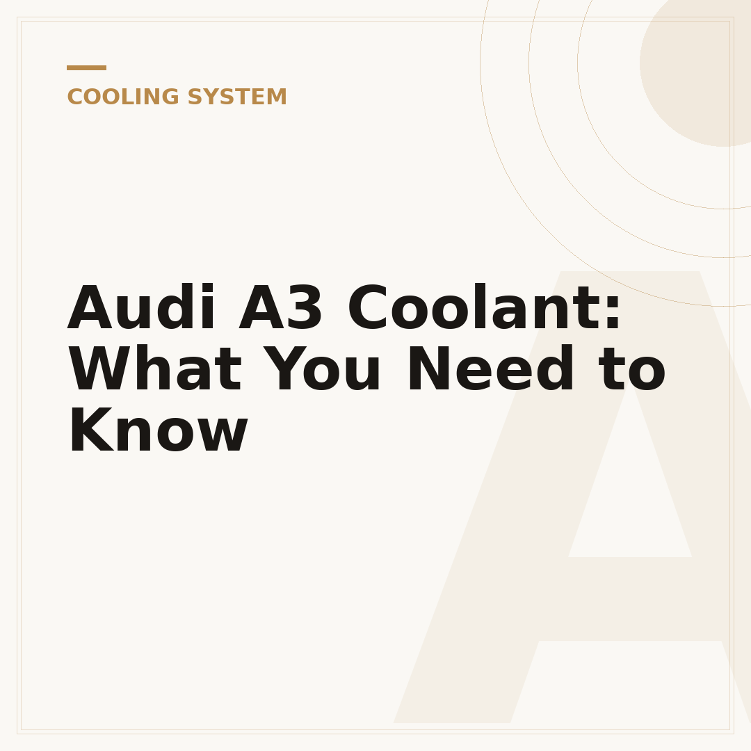 Audi A3 Coolant: What You Need to Know