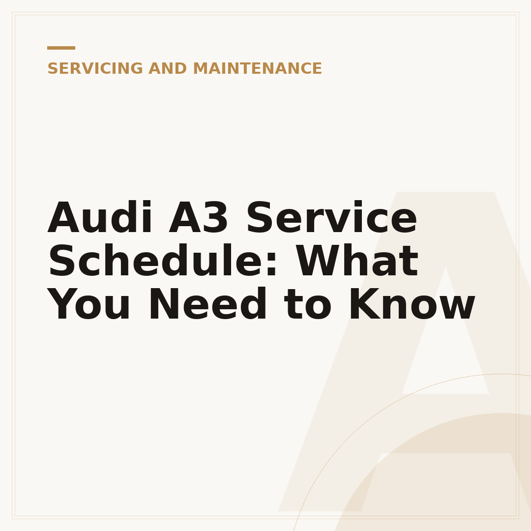 Audi A3 Service Schedule: What You Need to Know