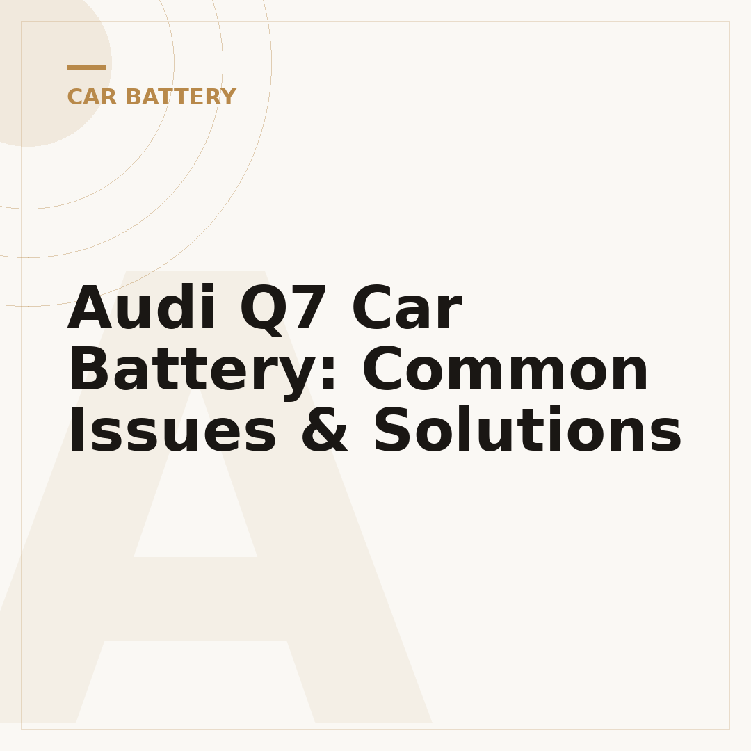 Audi Q7 Car Battery: Common Issues & Solutions