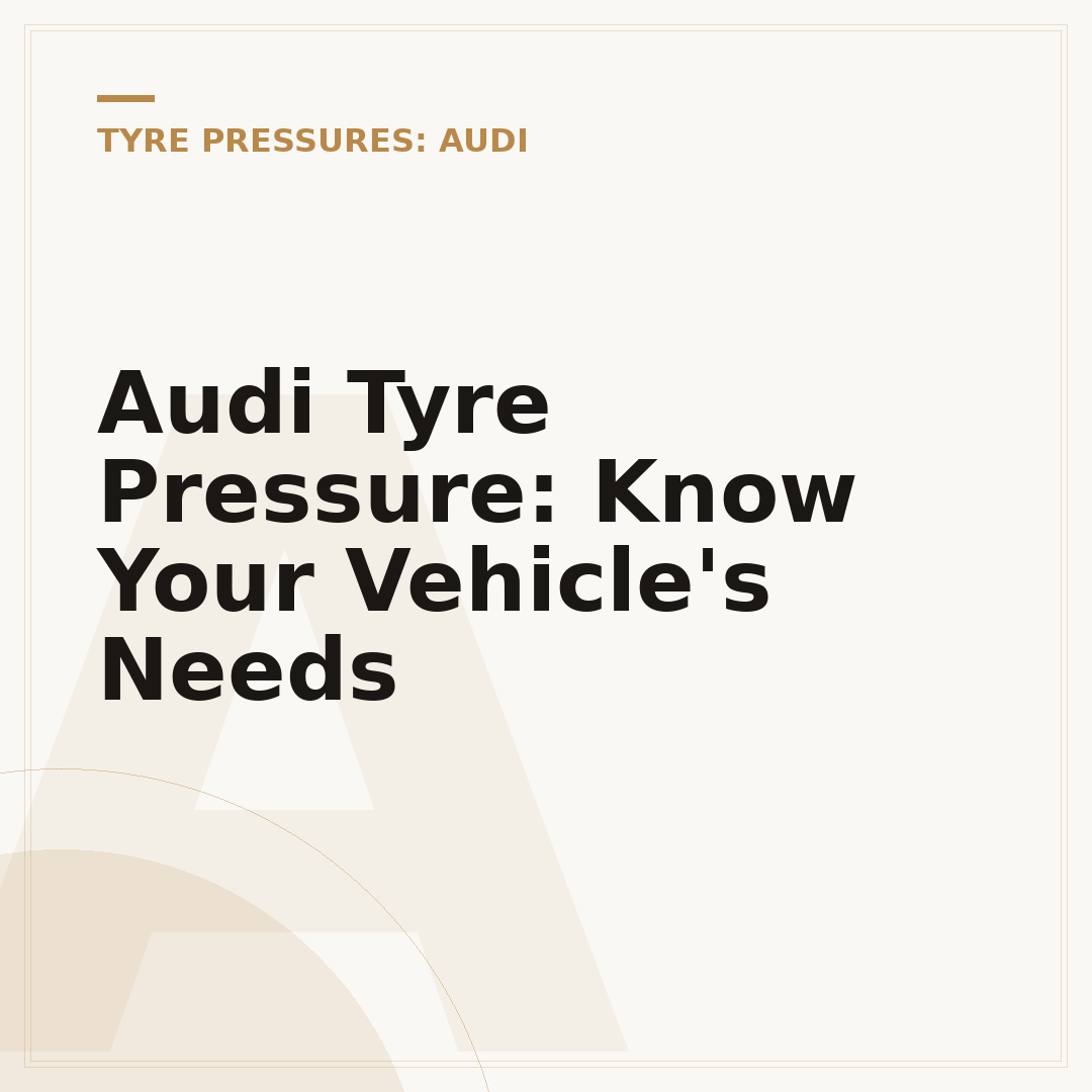 Audi Tyre Pressure: Know Your Vehicle's Needs