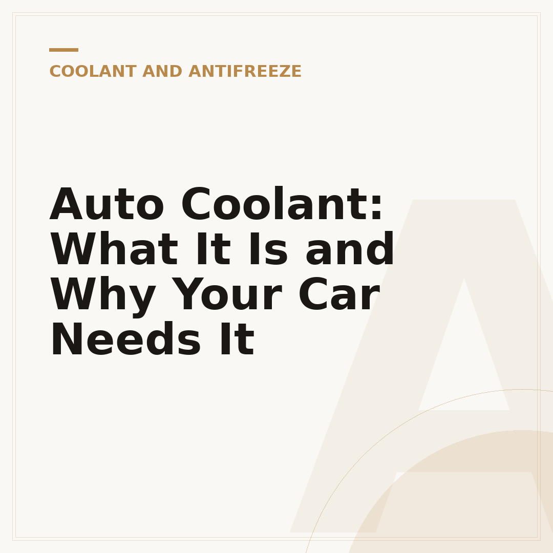 Auto Coolant: What It Is and Why Your Car Needs It