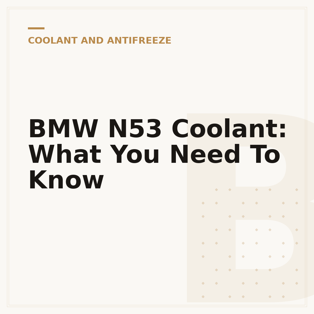 BMW N53 Coolant: What You Need To Know