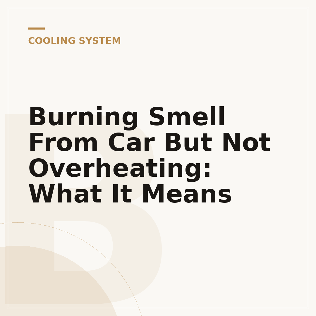 Burning Smell From Car But Not Overheating: What It Means