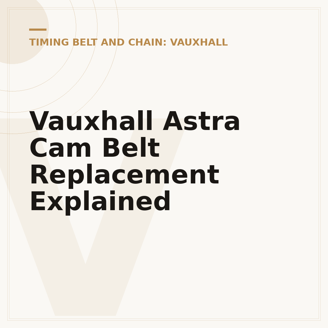 Vauxhall Astra Cam Belt Replacement Explained