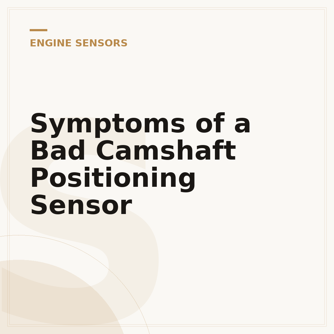 Symptoms of a Bad Camshaft Positioning Sensor
