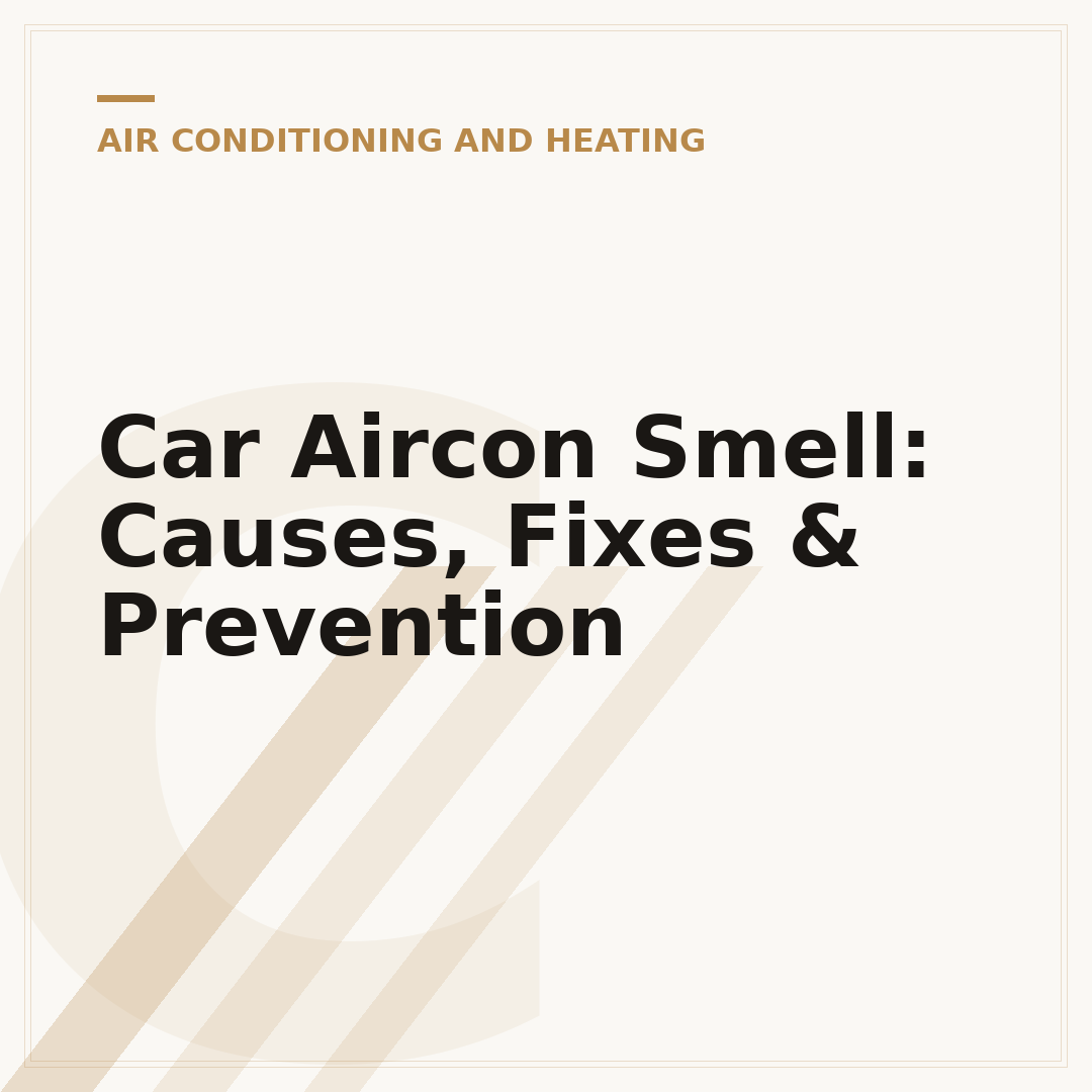 Car Aircon Smell: Causes, Fixes & Prevention
