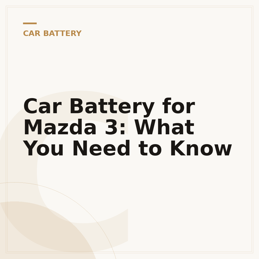 Car Battery for Mazda 3: What You Need to Know