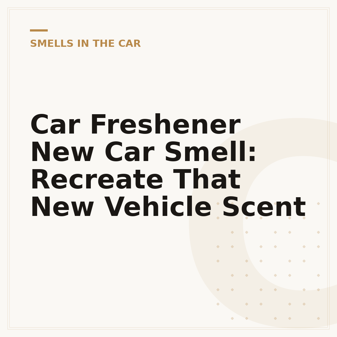 Car Freshener New Car Smell: Recreate That New Vehicle Scent