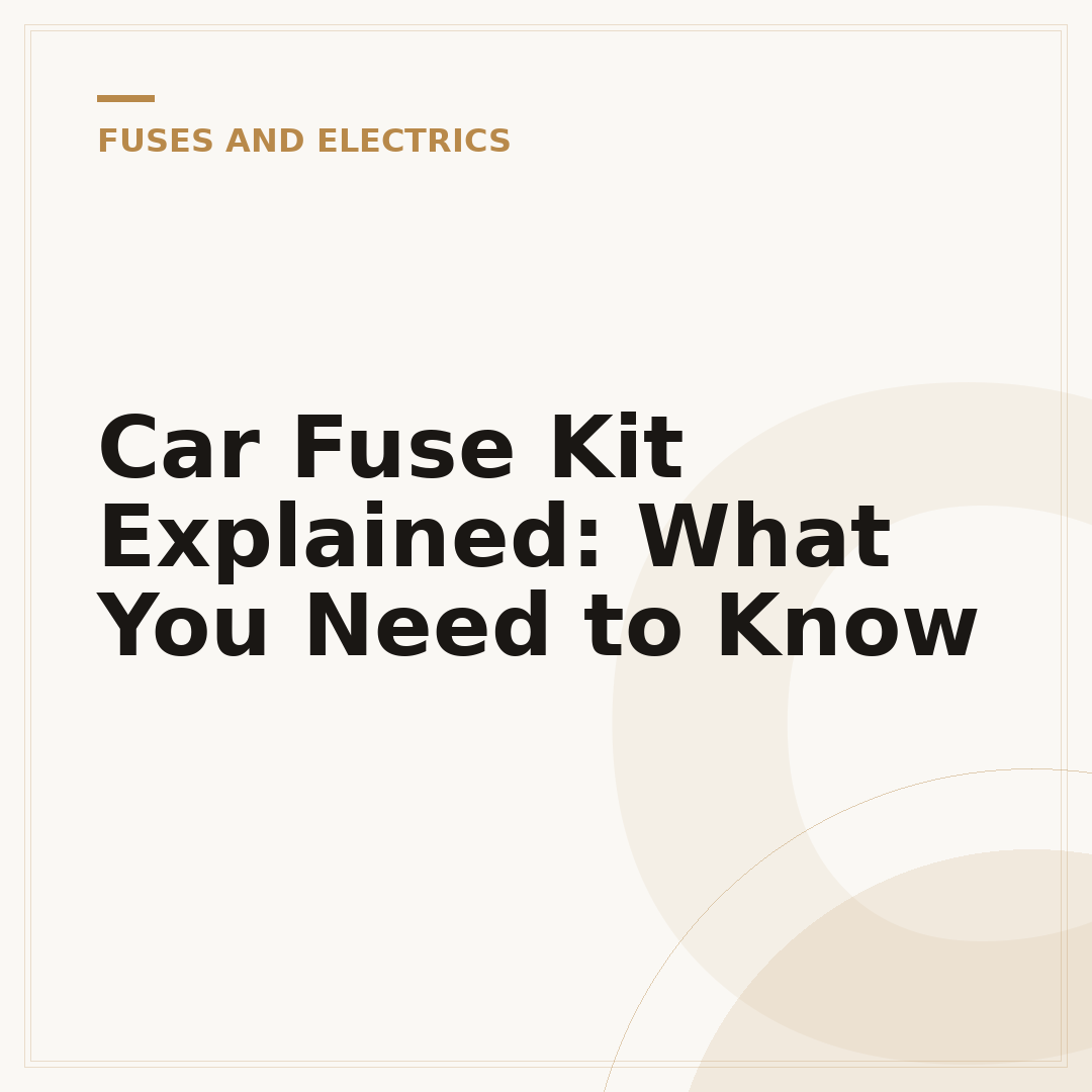 Car Fuse Kit Explained: What You Need to Know