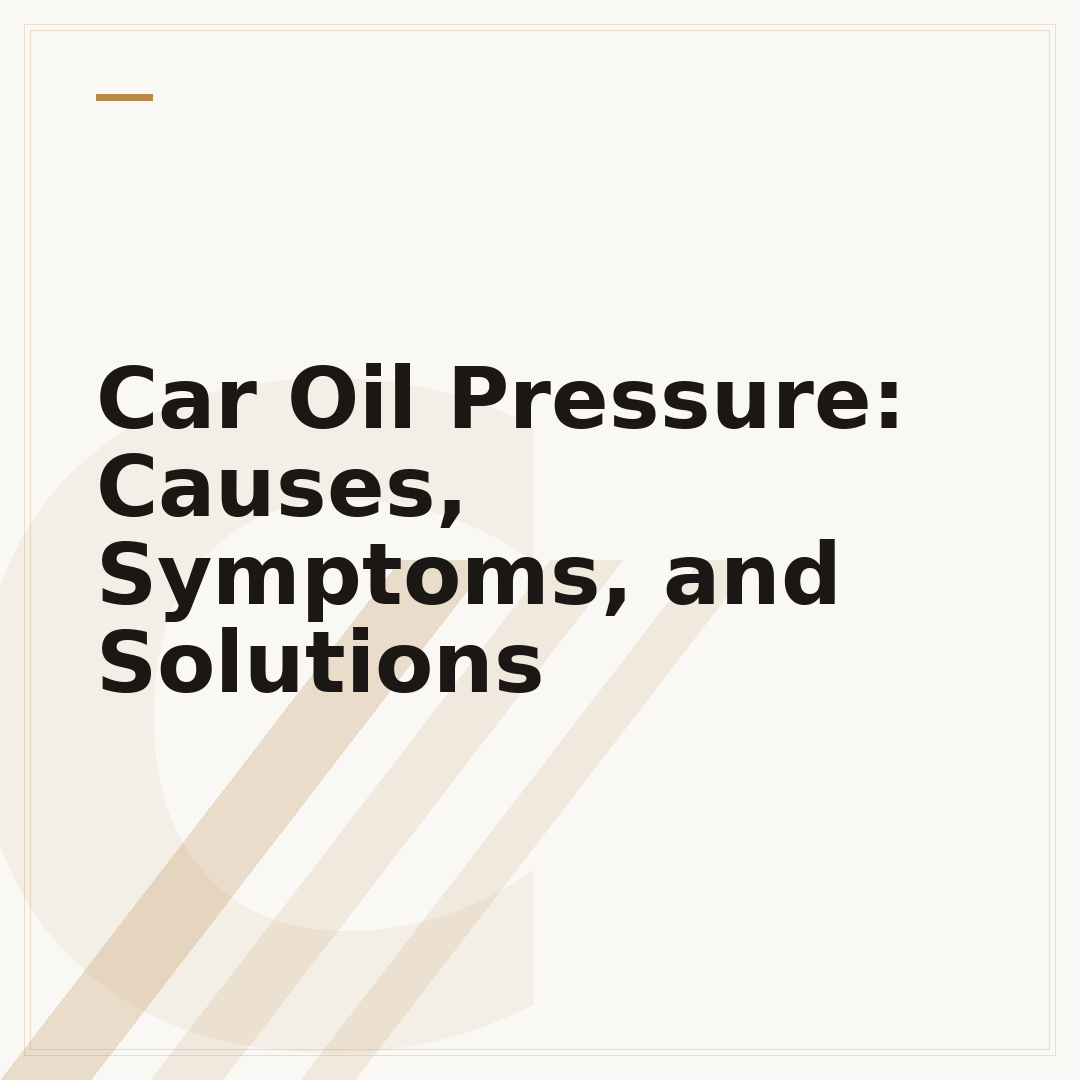 Car Oil Pressure: Causes, Symptoms, and Solutions