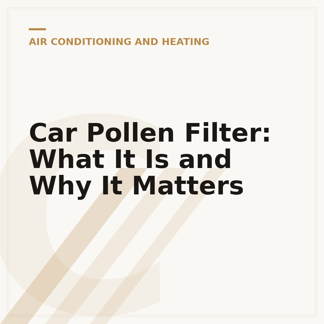 Car Pollen Filter: What It Is and Why It Matters