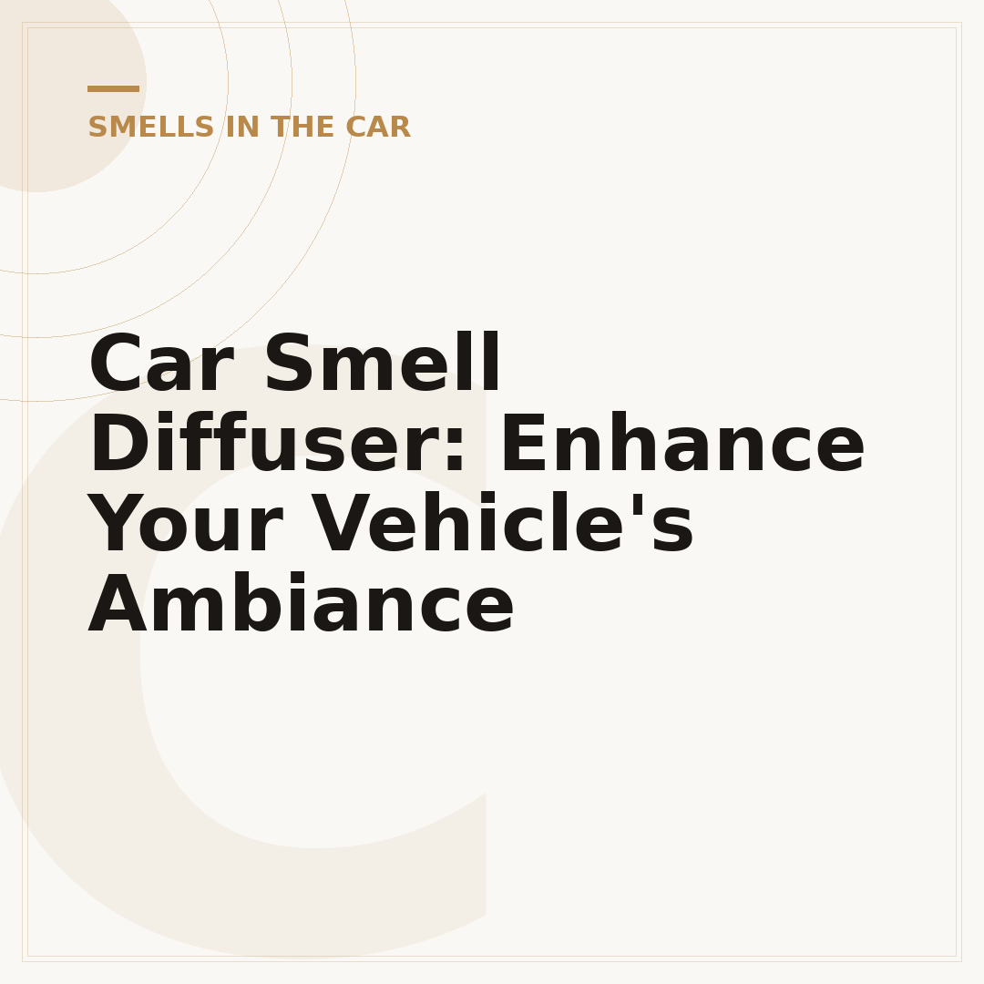 Car Smell Diffuser: Enhance Your Vehicle's Ambiance