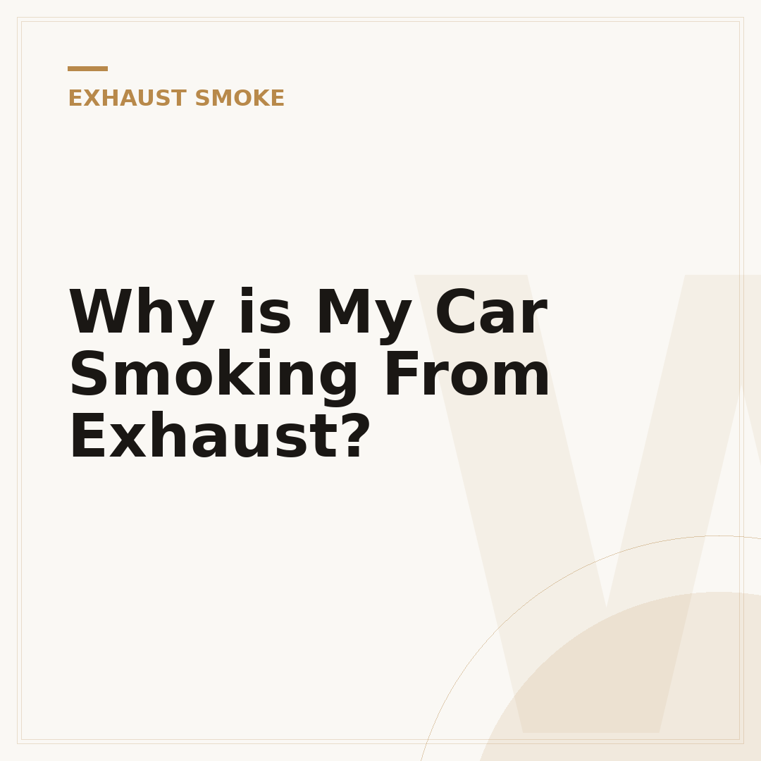 Why is My Car Smoking From Exhaust?