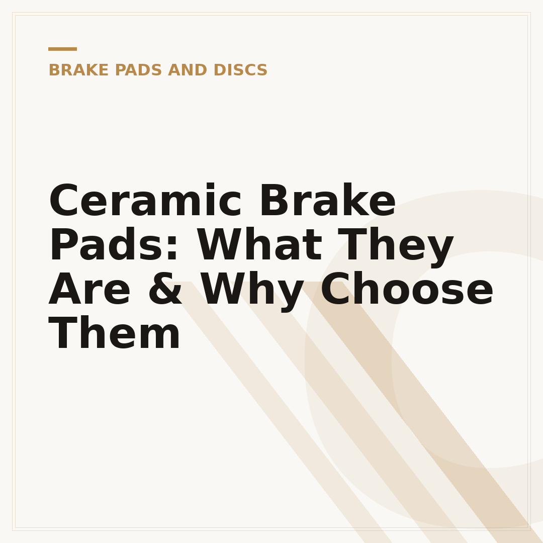 Ceramic Brake Pads: What They Are & Why Choose Them
