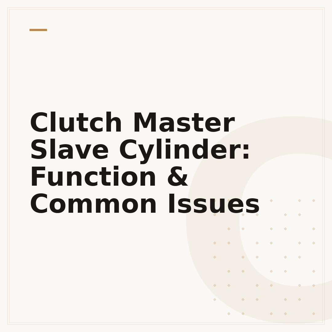 Clutch Master Slave Cylinder: Function & Common Issues