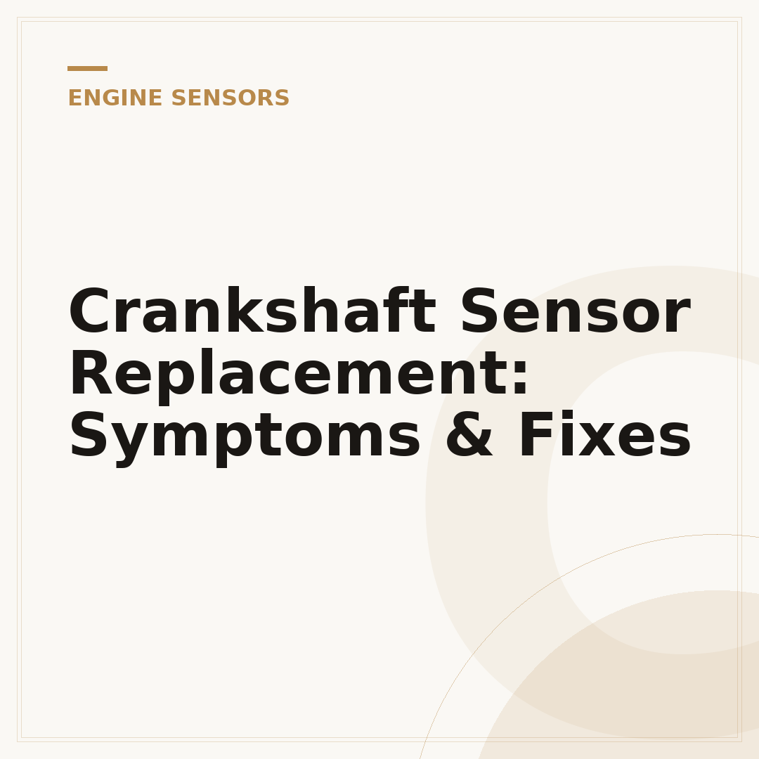 Crankshaft Sensor Replacement: Symptoms & Fixes