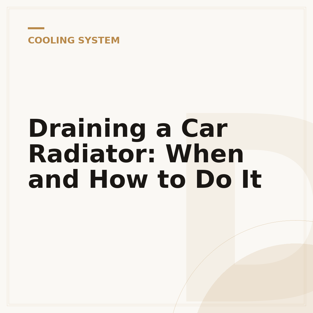Draining a Car Radiator: When and How to Do It