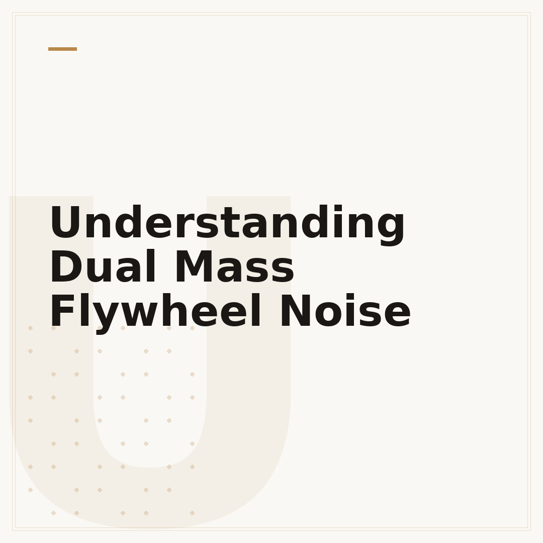 Understanding Dual Mass Flywheel Noise
