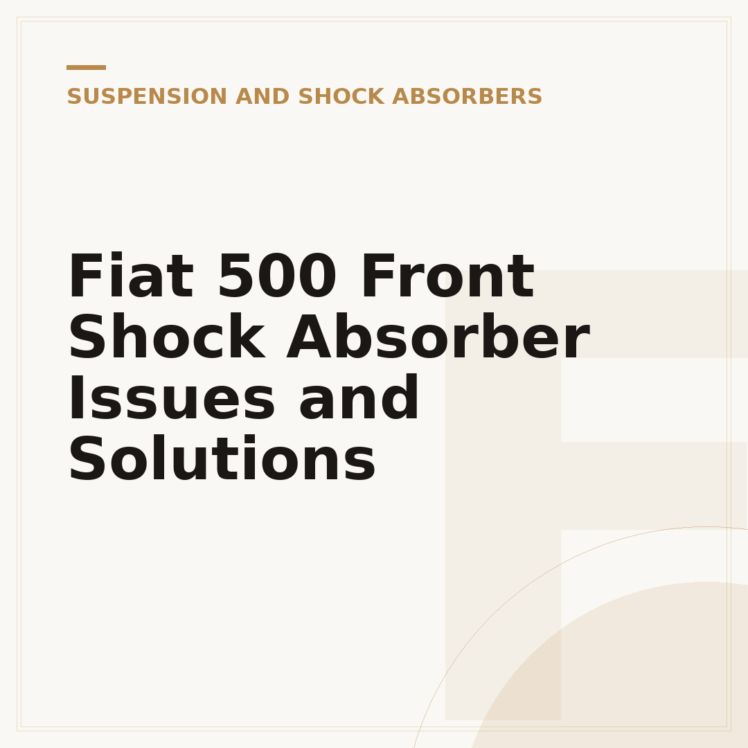 Fiat 500 Front Shock Absorber Issues and Solutions