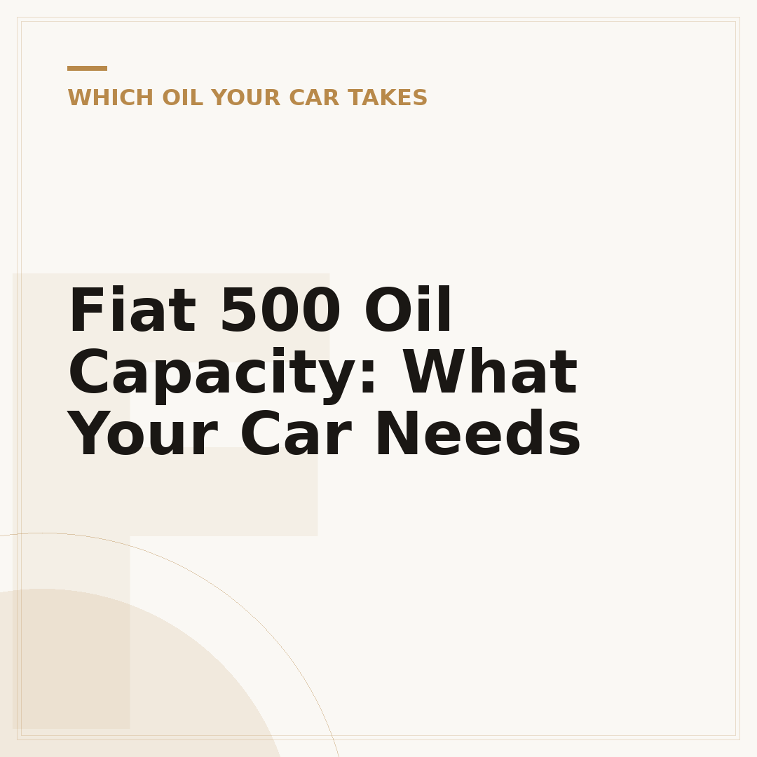 Fiat 500 Oil Capacity: What Your Car Needs