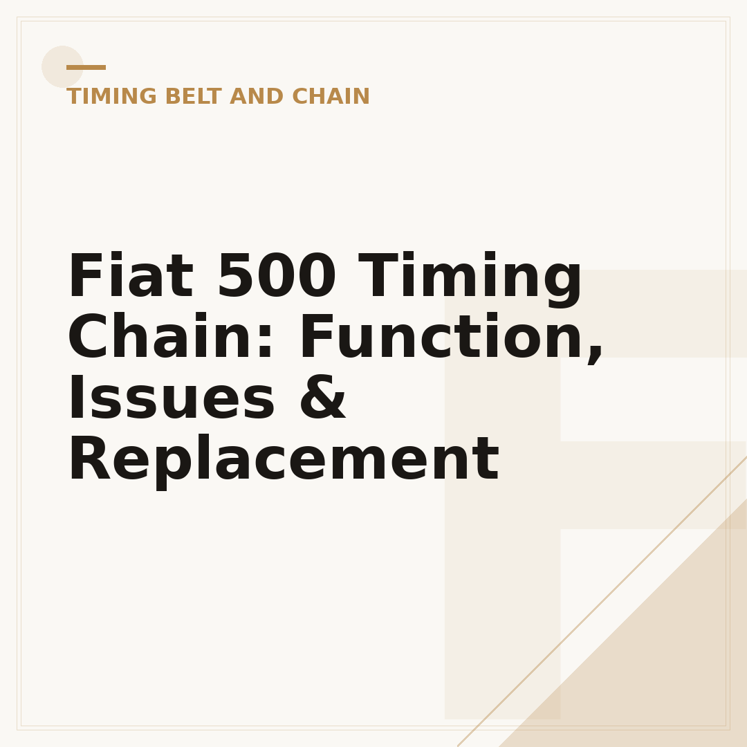 Fiat 500 Timing Chain: Function, Issues & Replacement