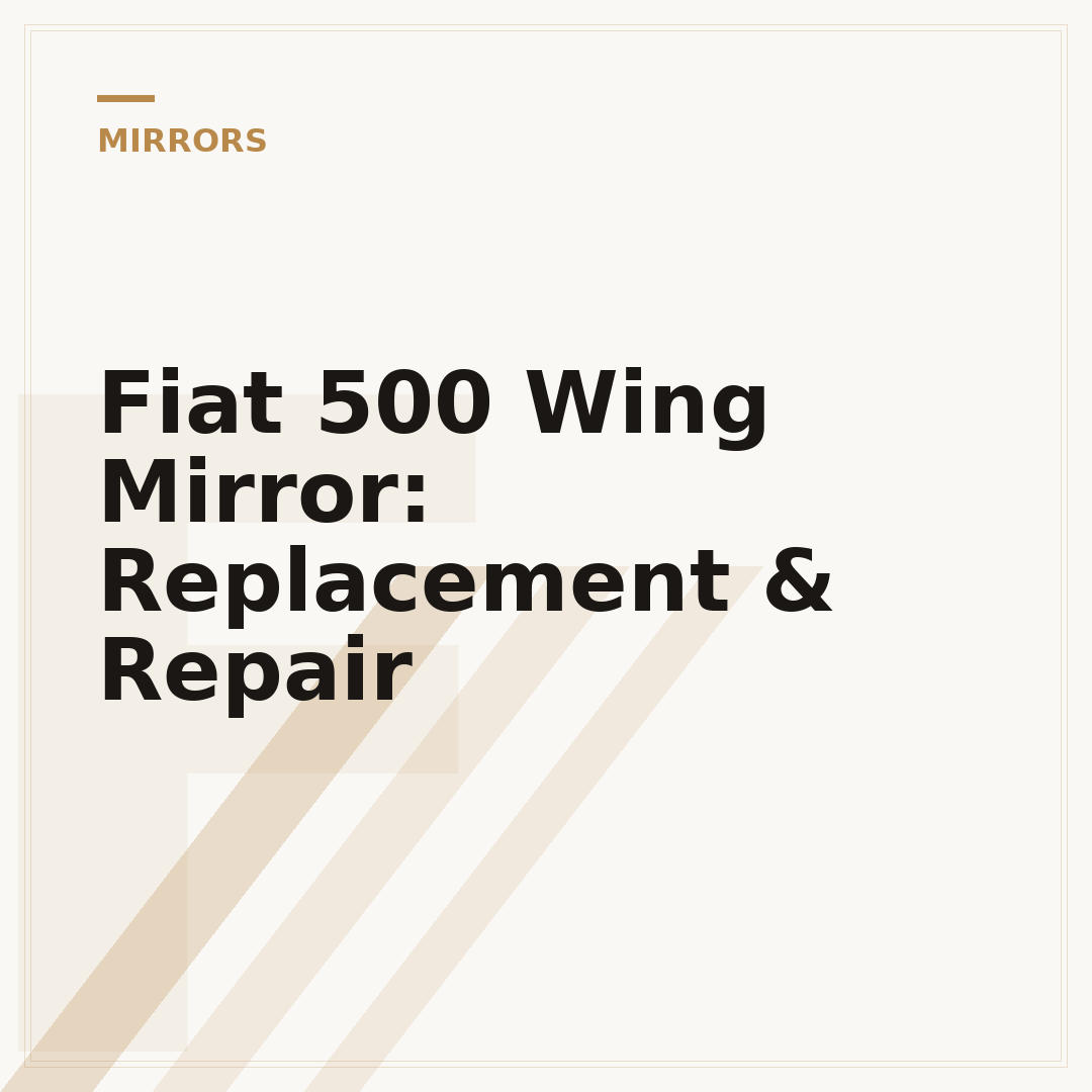 Fiat 500 Wing Mirror: Replacement & Repair