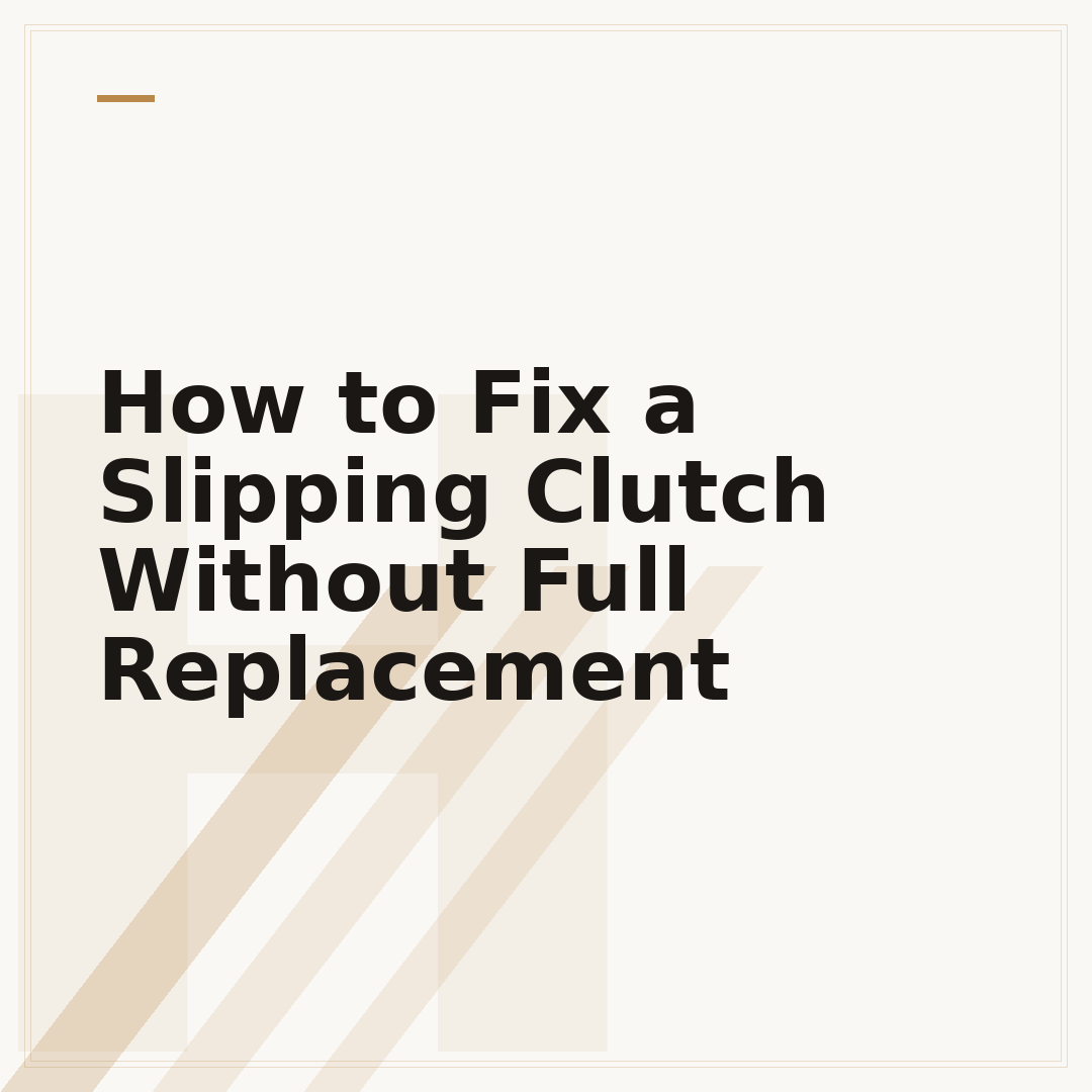 How to Fix a Slipping Clutch Without Full Replacement