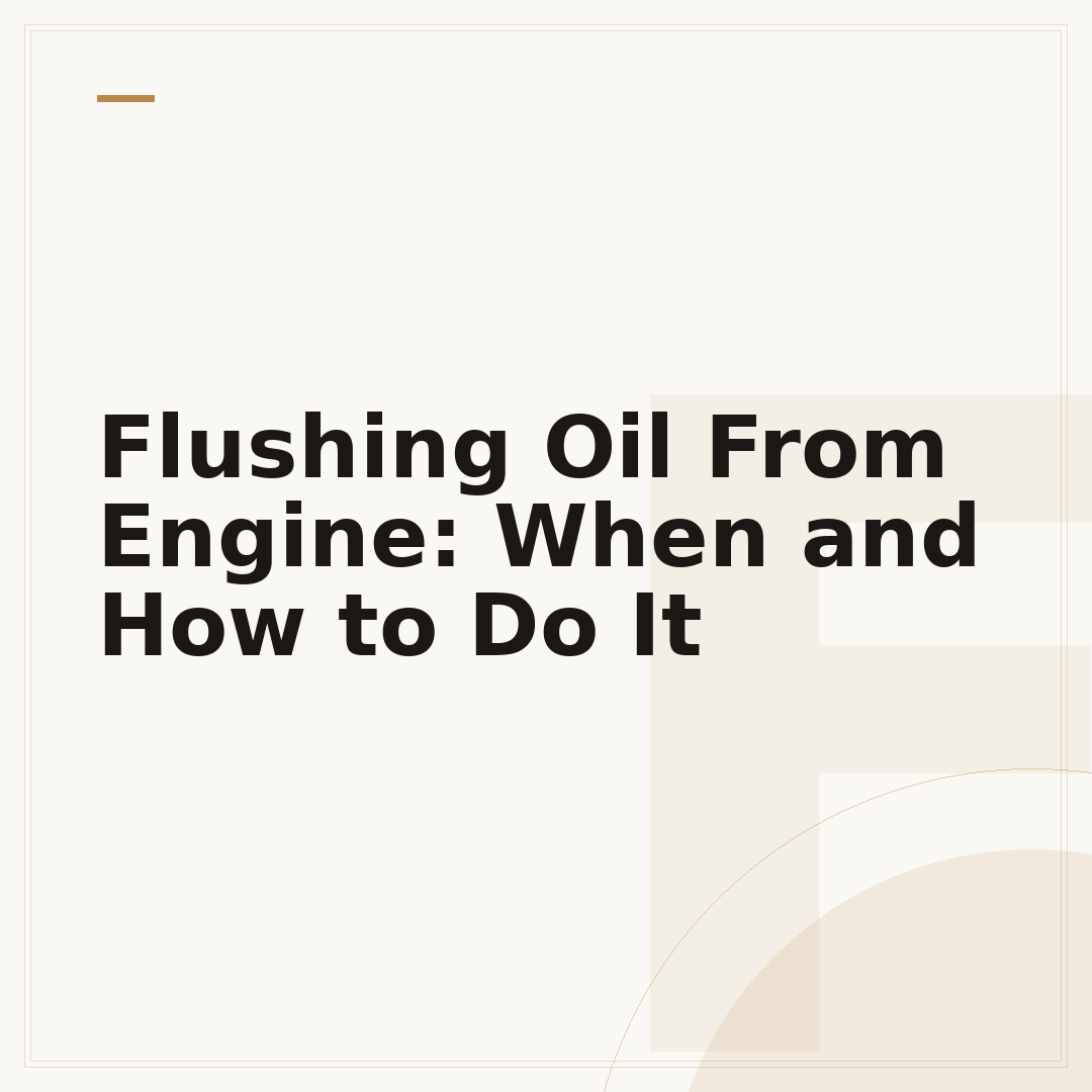 Flushing Oil From Engine: When and How to Do It