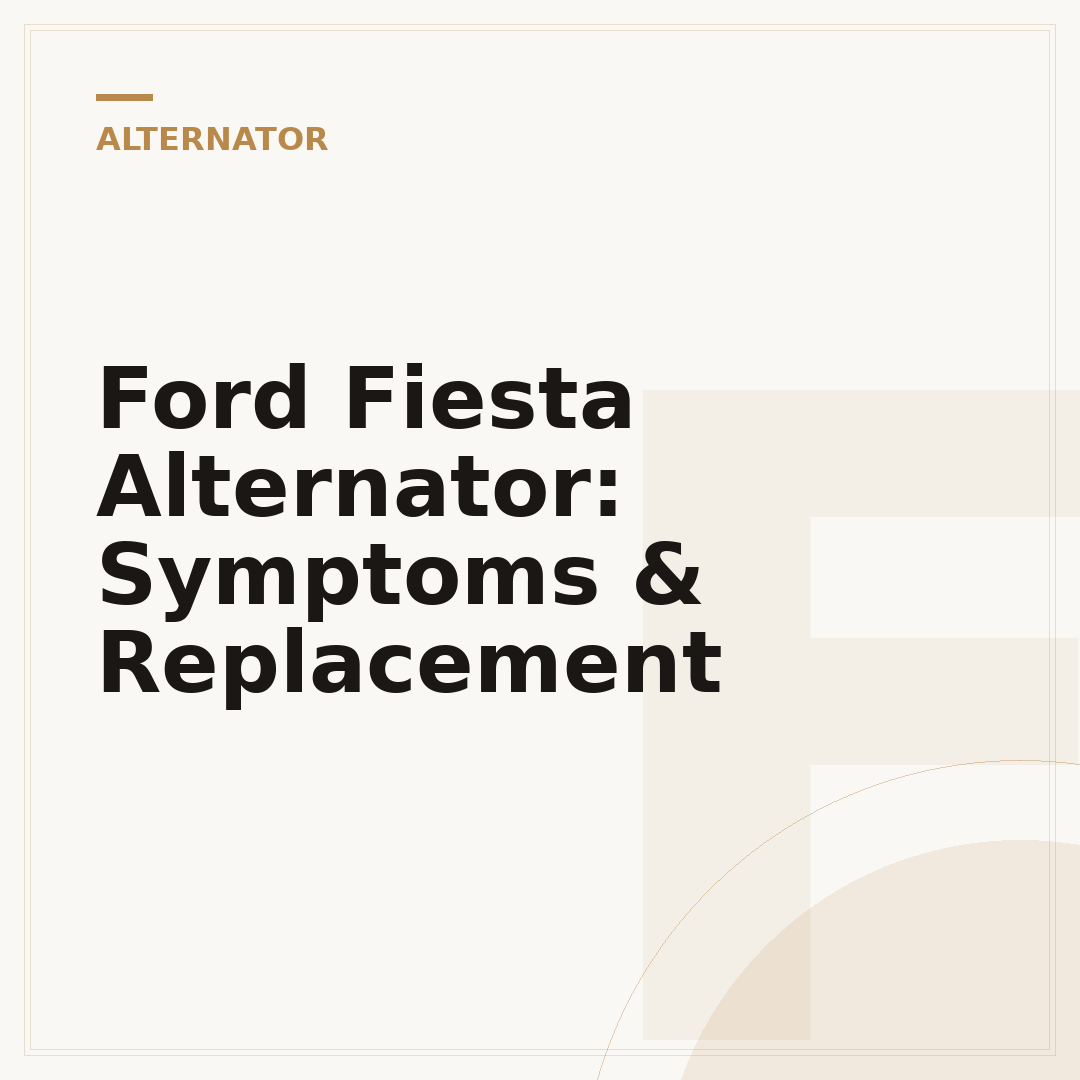Ford Fiesta Alternator: Symptoms & Replacement