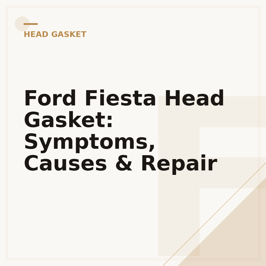 Ford Fiesta Head Gasket: Symptoms, Causes & Repair