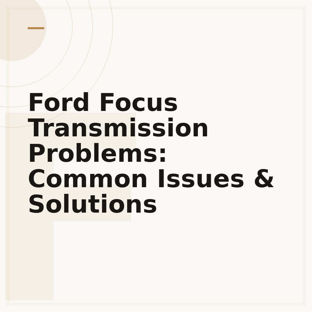 Ford Focus Transmission Problems: Common Issues & Solutions