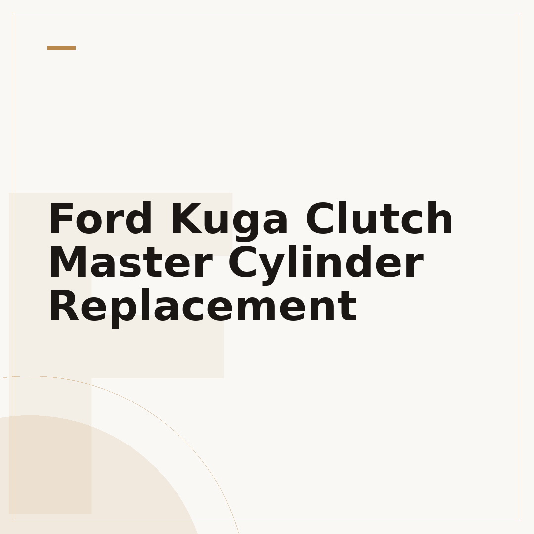 Ford Kuga Clutch Master Cylinder Replacement
