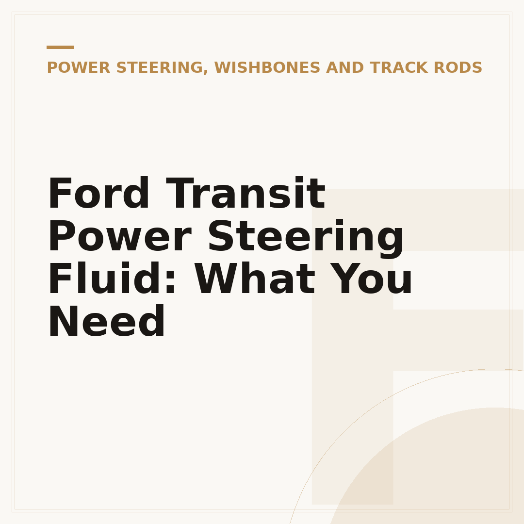 Ford Transit Power Steering Fluid: What You Need