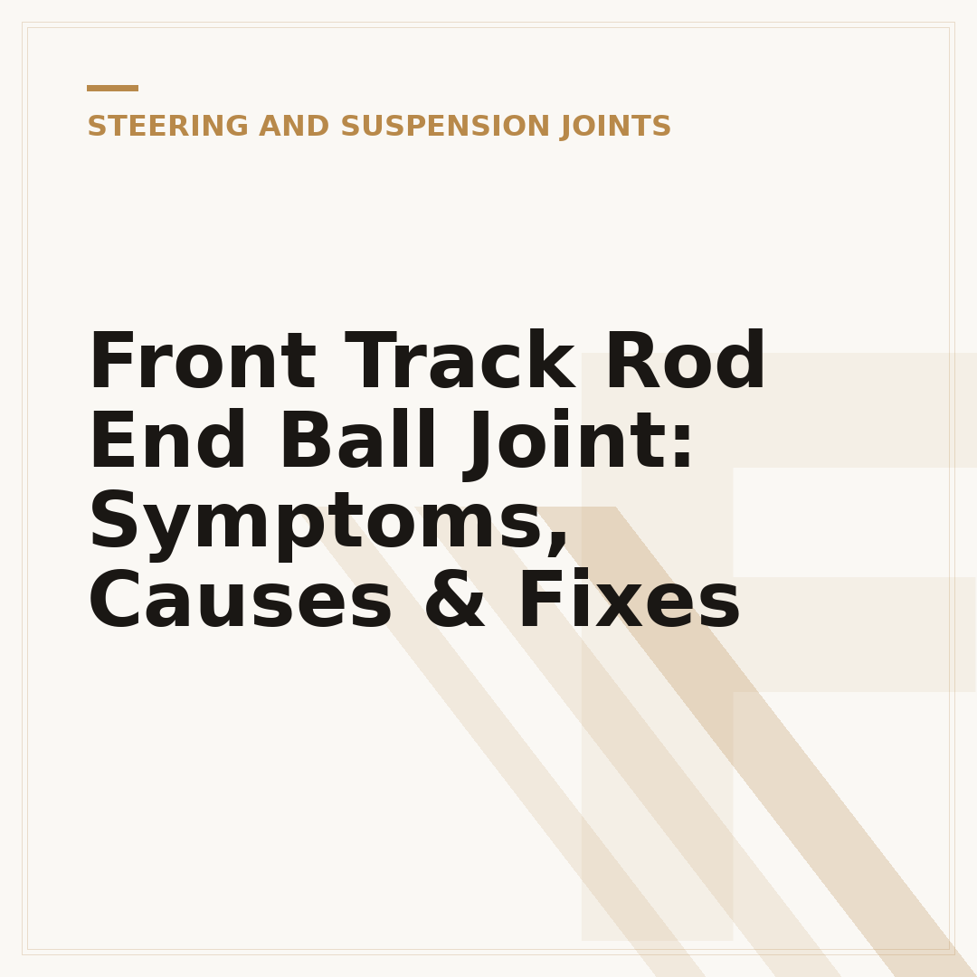 Front Track Rod End Ball Joint: Symptoms, Causes & Fixes