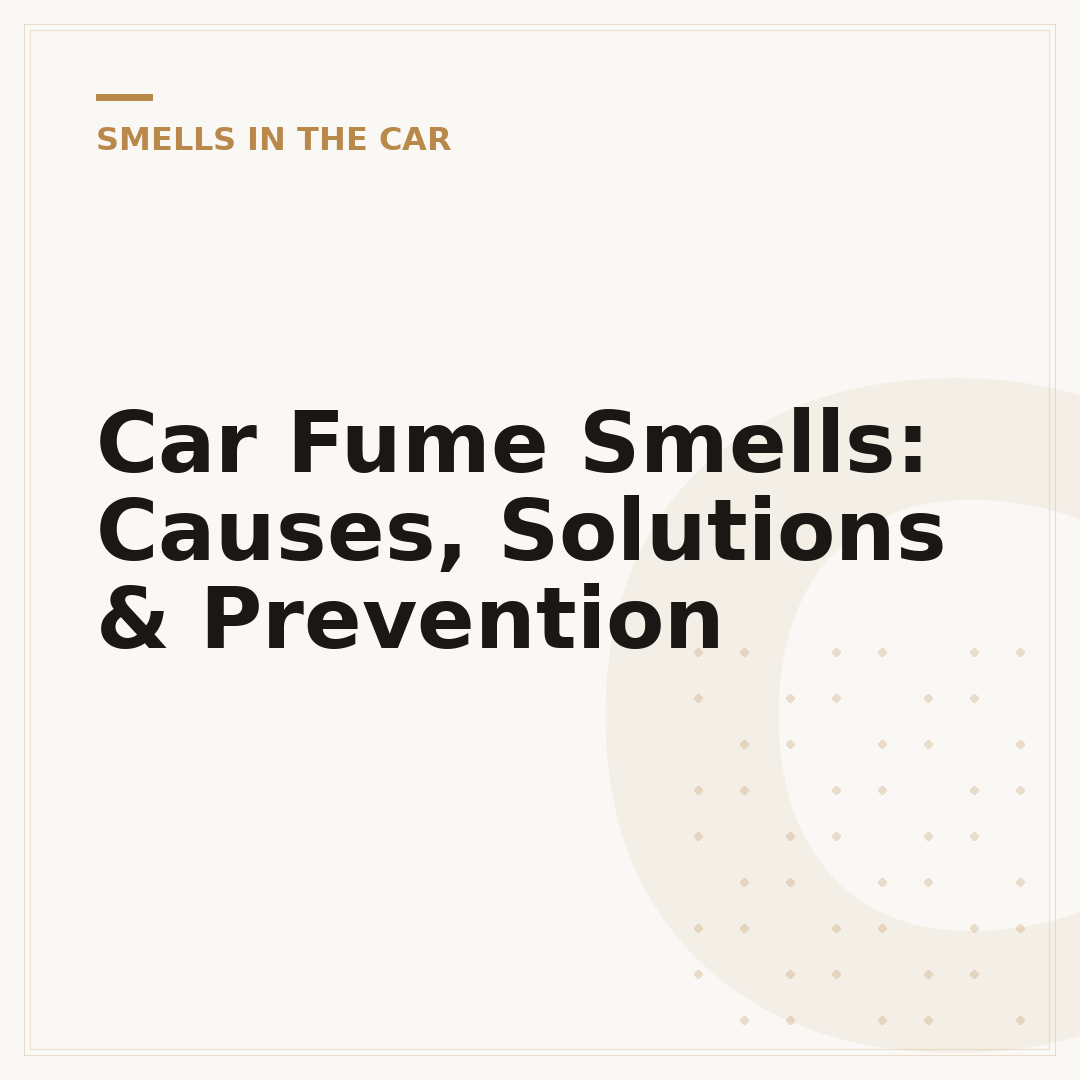 Car Fume Smells: Causes, Solutions & Prevention