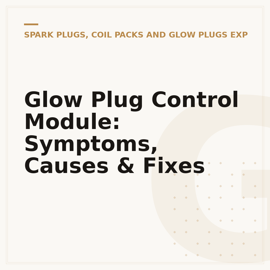Glow Plug Control Module: Symptoms, Causes & Fixes