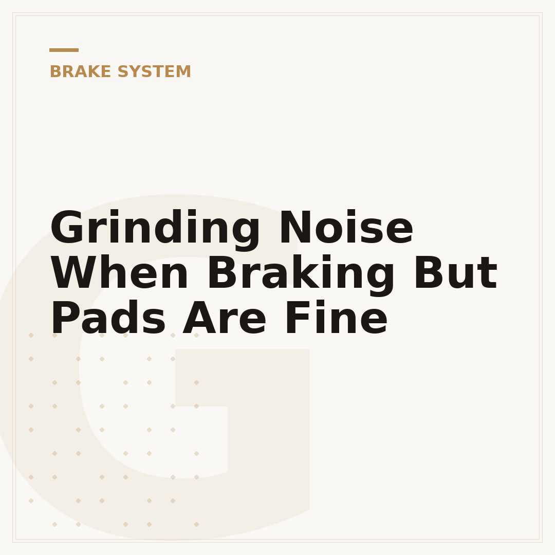 Grinding Noise When Braking But Pads Are Fine