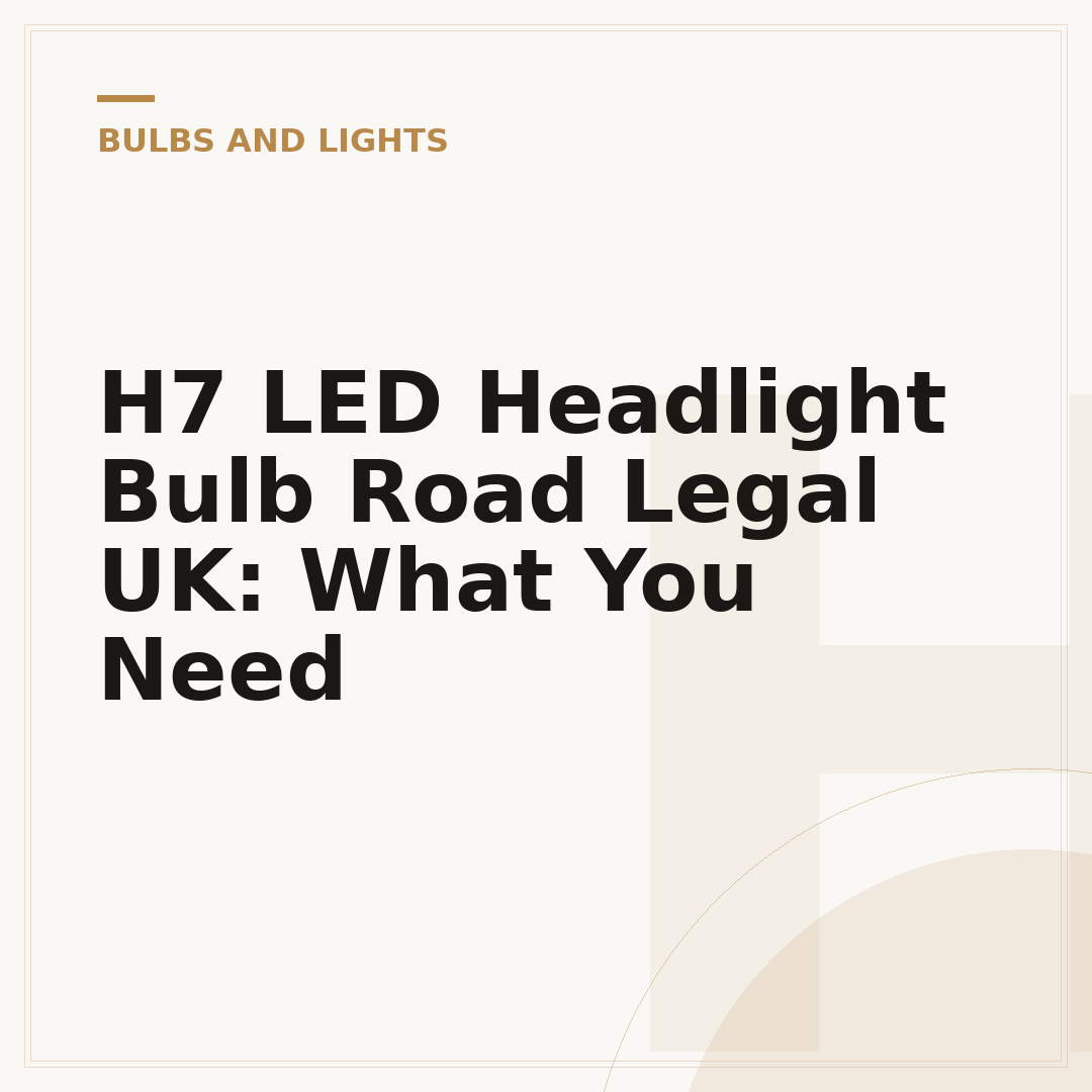 H7 LED Headlight Bulb Road Legal UK: What You Need