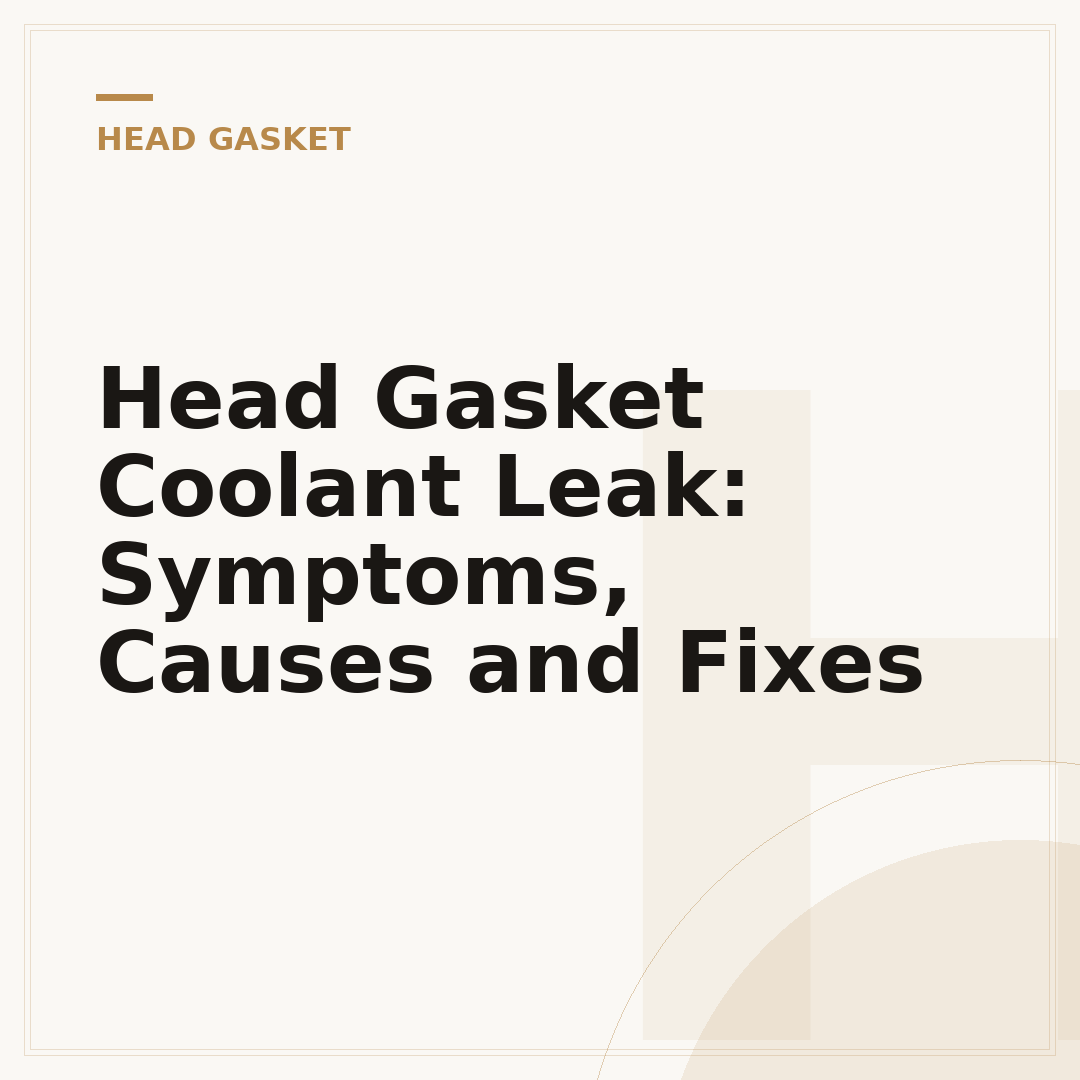Head Gasket Coolant Leak: Symptoms, Causes and Fixes