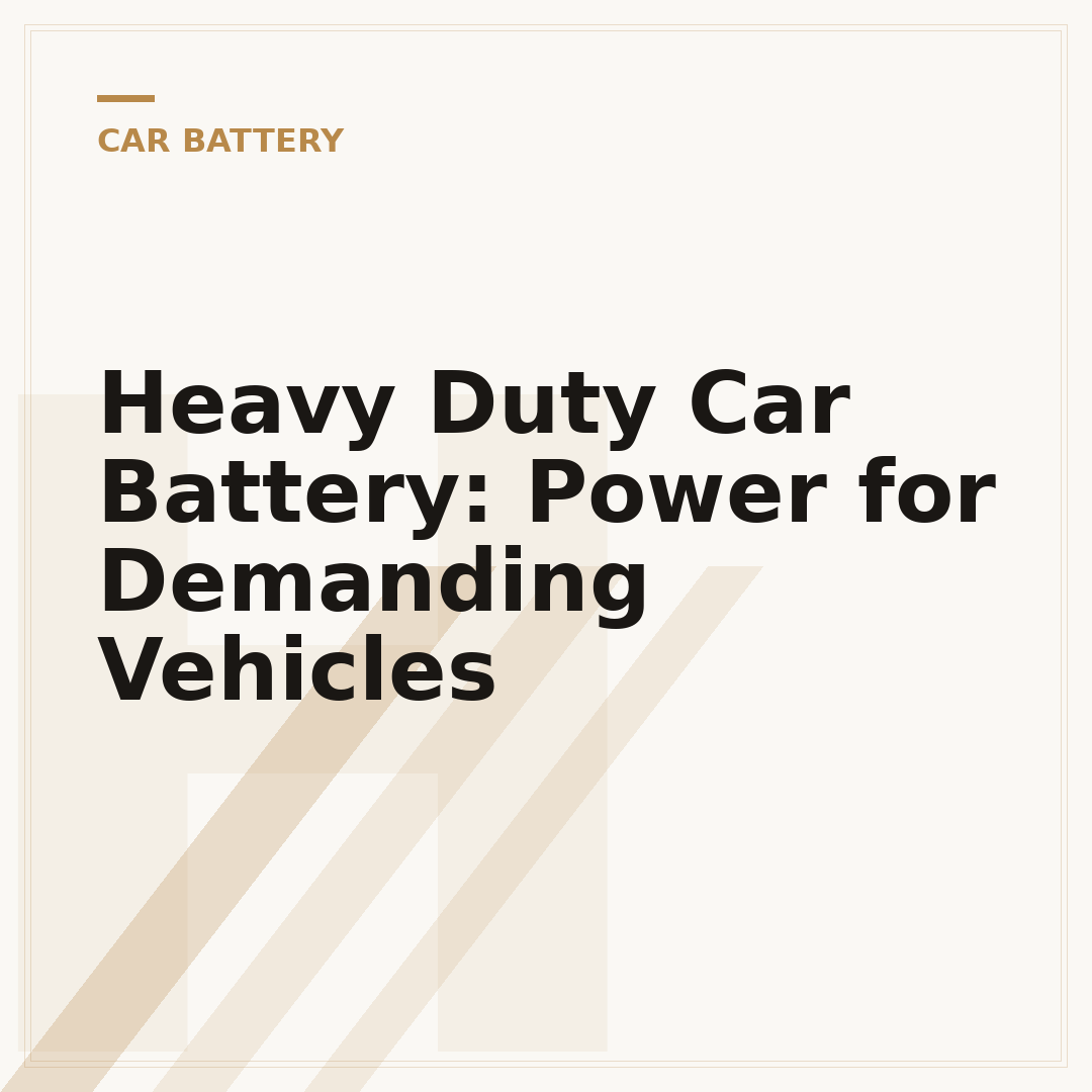 Heavy Duty Car Battery: Power for Demanding Vehicles