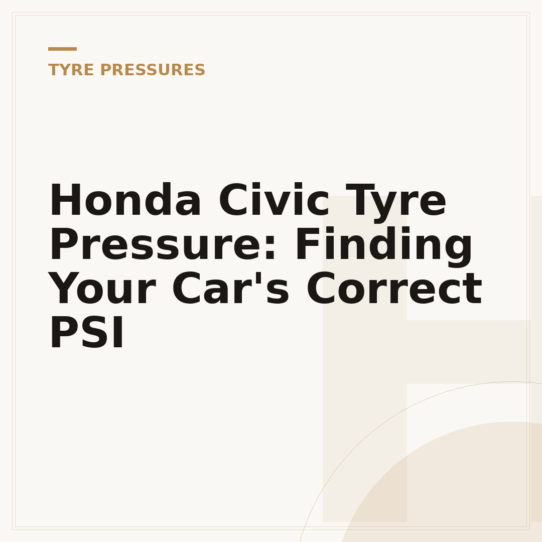 Honda Civic Tyre Pressure: Finding Your Car's Correct PSI