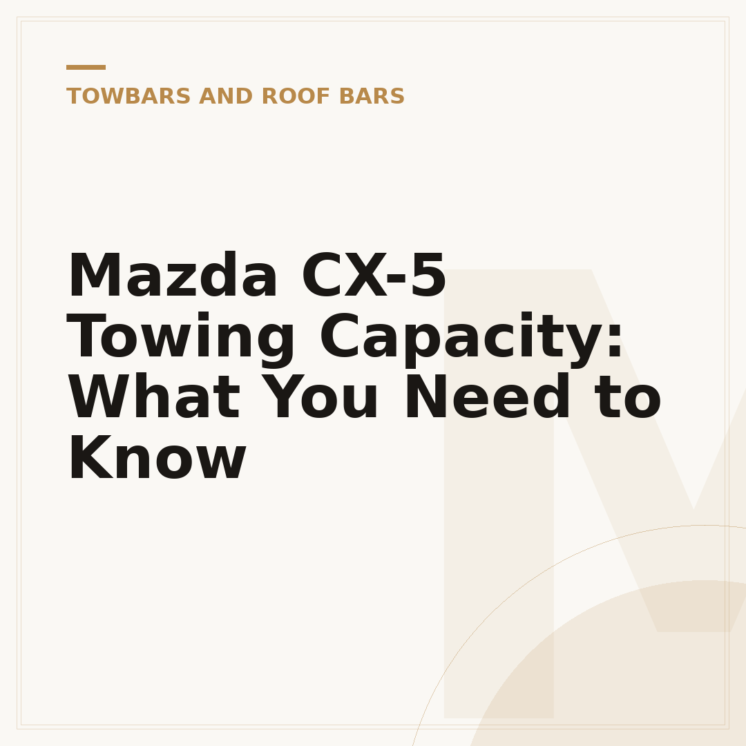 Mazda CX-5 Towing Capacity: What You Need to Know