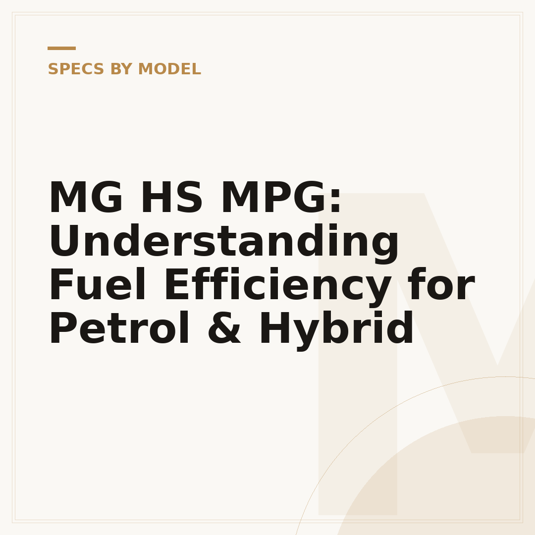 MG HS MPG: Understanding Fuel Efficiency for Petrol & Hybrid
