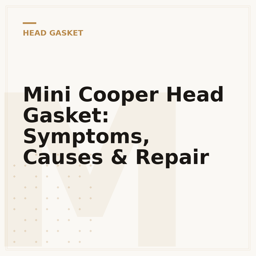 Mini Cooper Head Gasket: Symptoms, Causes & Repair
