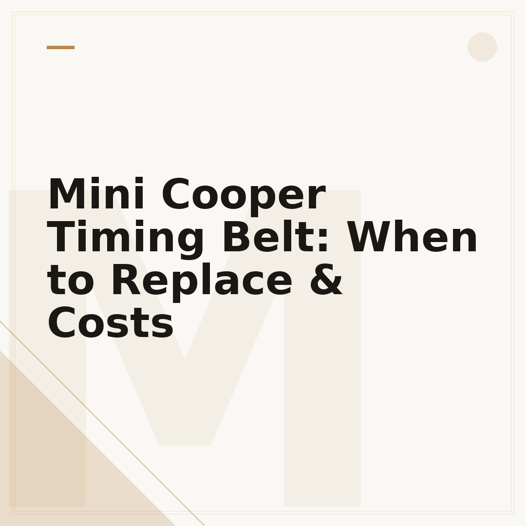 Mini Cooper Timing Belt: When to Replace & Costs