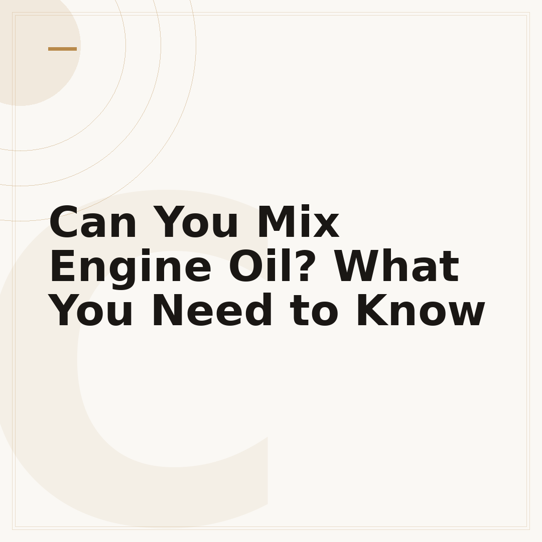 Can You Mix Engine Oil? What You Need to Know